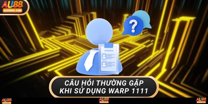 Câu hỏi thường gặp khi sử dụng WARP 1 1 1 1