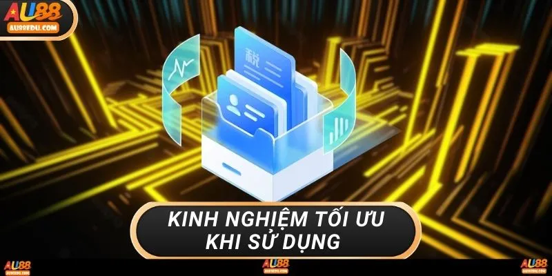 Kinh nghiệm tối ưu khi sử dụng