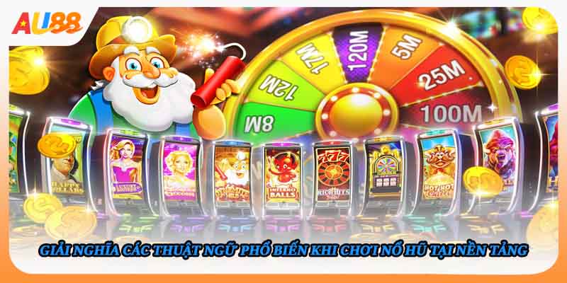 Giải nghĩa các thuật ngữ phổ biến khi chơi nổ hũ tại nền tảng