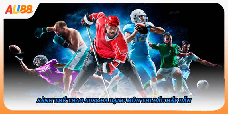 Sảnh thể thao AU88 đa dạng môn thi đấu hấp dẫn
